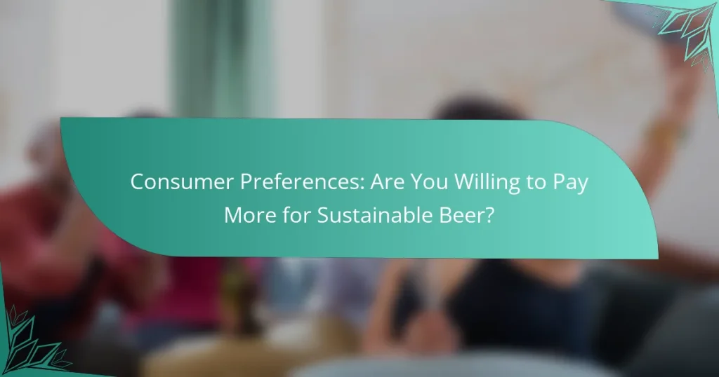 Consumer Preferences: Are You Willing to Pay More for Sustainable Beer?