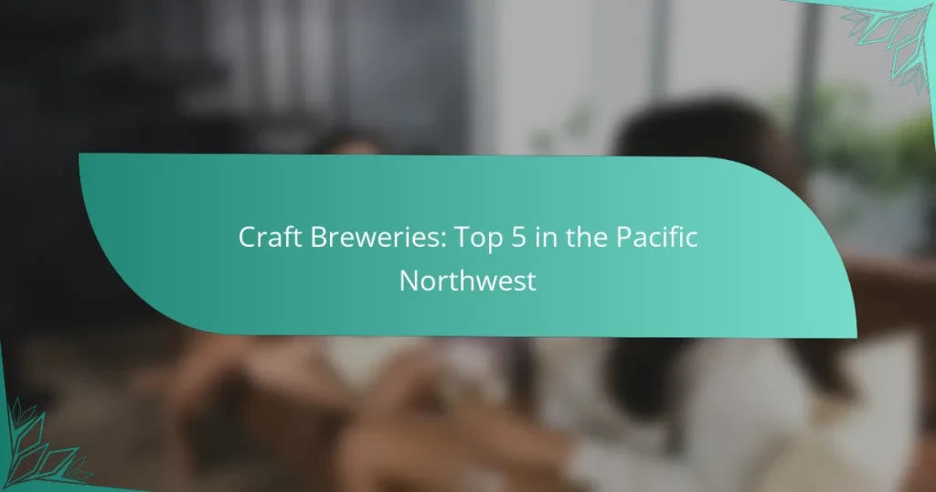 Craft Breweries: Top 5 in the Pacific Northwest