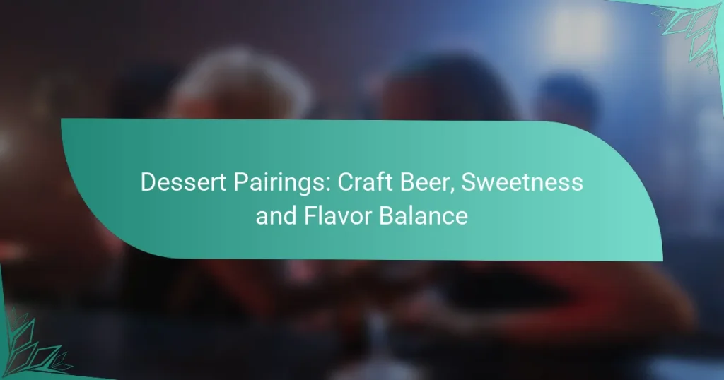 Dessert Pairings: Craft Beer, Sweetness and Flavor Balance