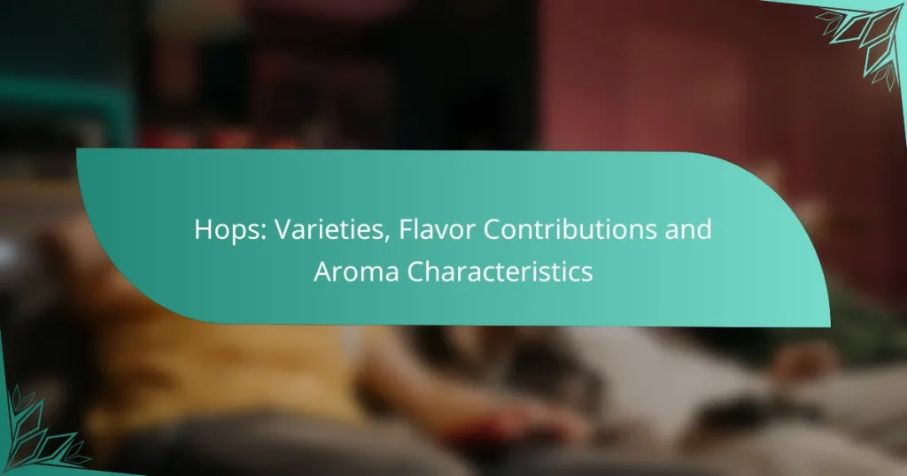 Hops: Varieties, Flavor Contributions and Aroma Characteristics