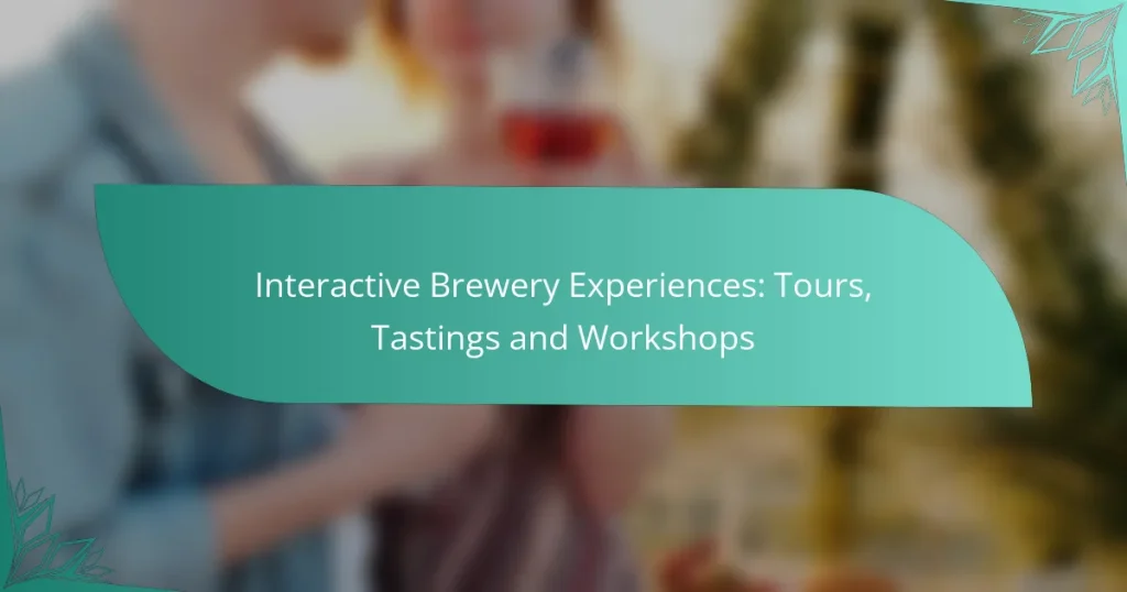 Interactive Brewery Experiences: Tours, Tastings and Workshops