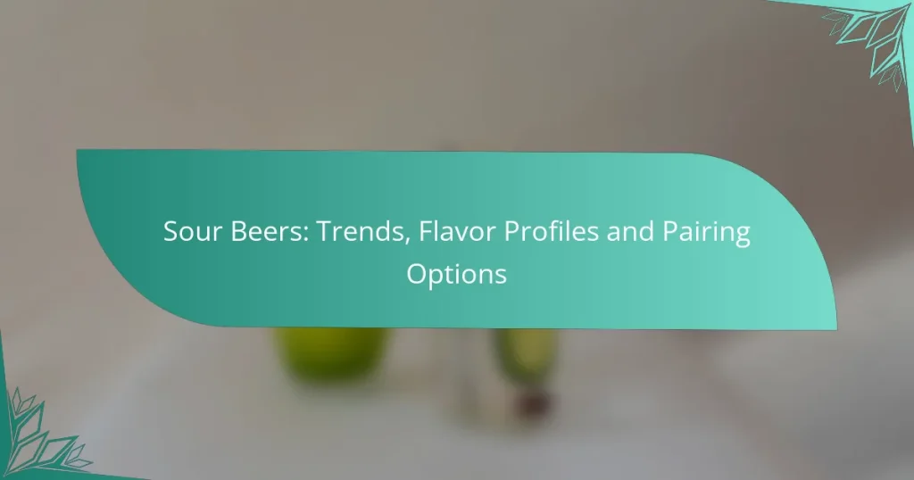 Sour Beers: Trends, Flavor Profiles and Pairing Options