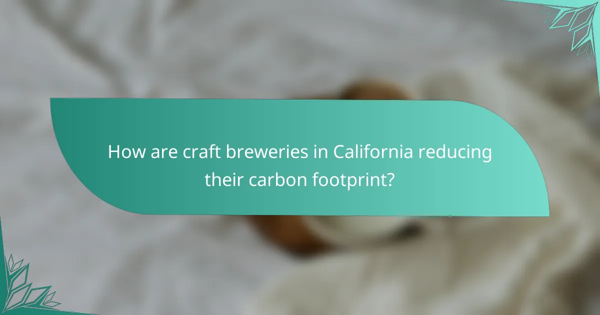 How are craft breweries in California reducing their carbon footprint?
