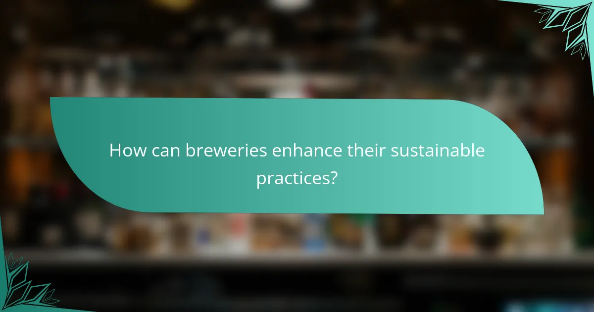 How can breweries enhance their sustainable practices?
