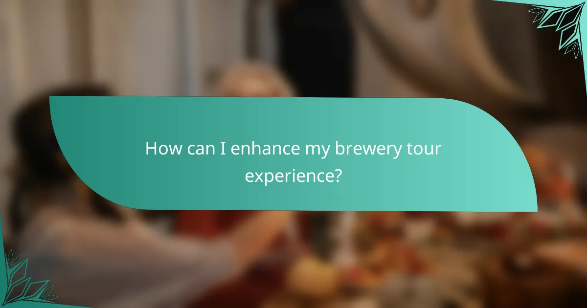 How can I enhance my brewery tour experience?