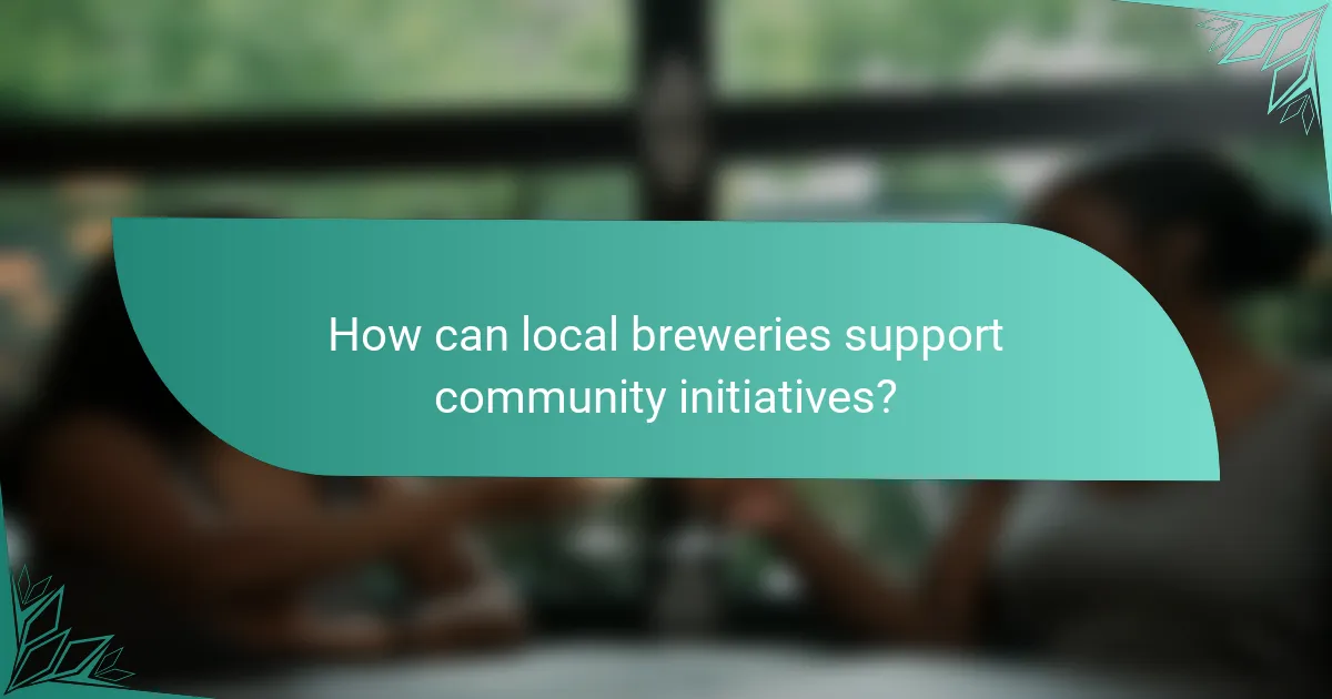 How can local breweries support community initiatives?