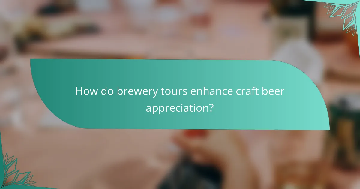 How do brewery tours enhance craft beer appreciation?