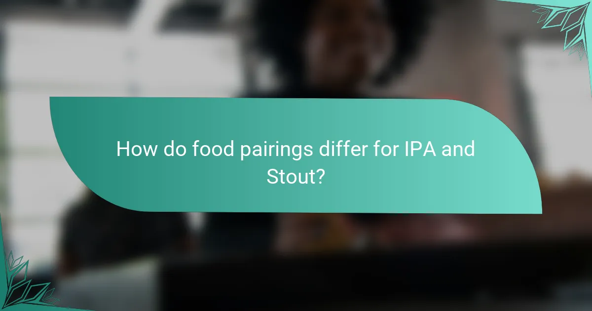 How do food pairings differ for IPA and Stout?