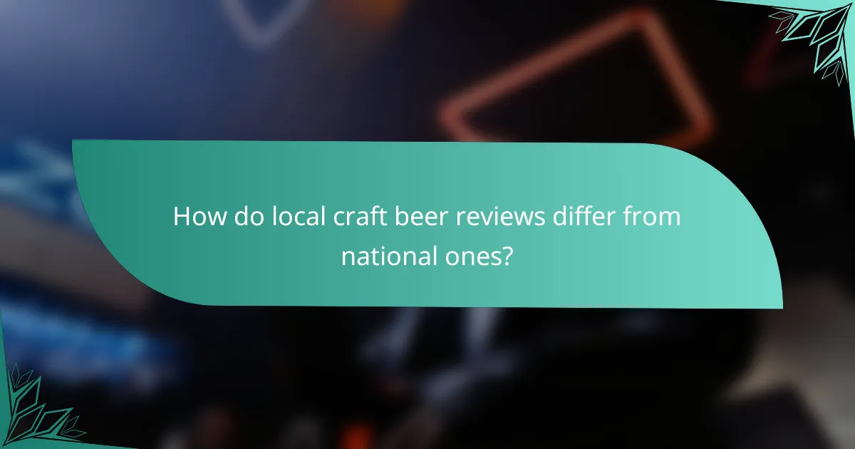 How do local craft beer reviews differ from national ones?