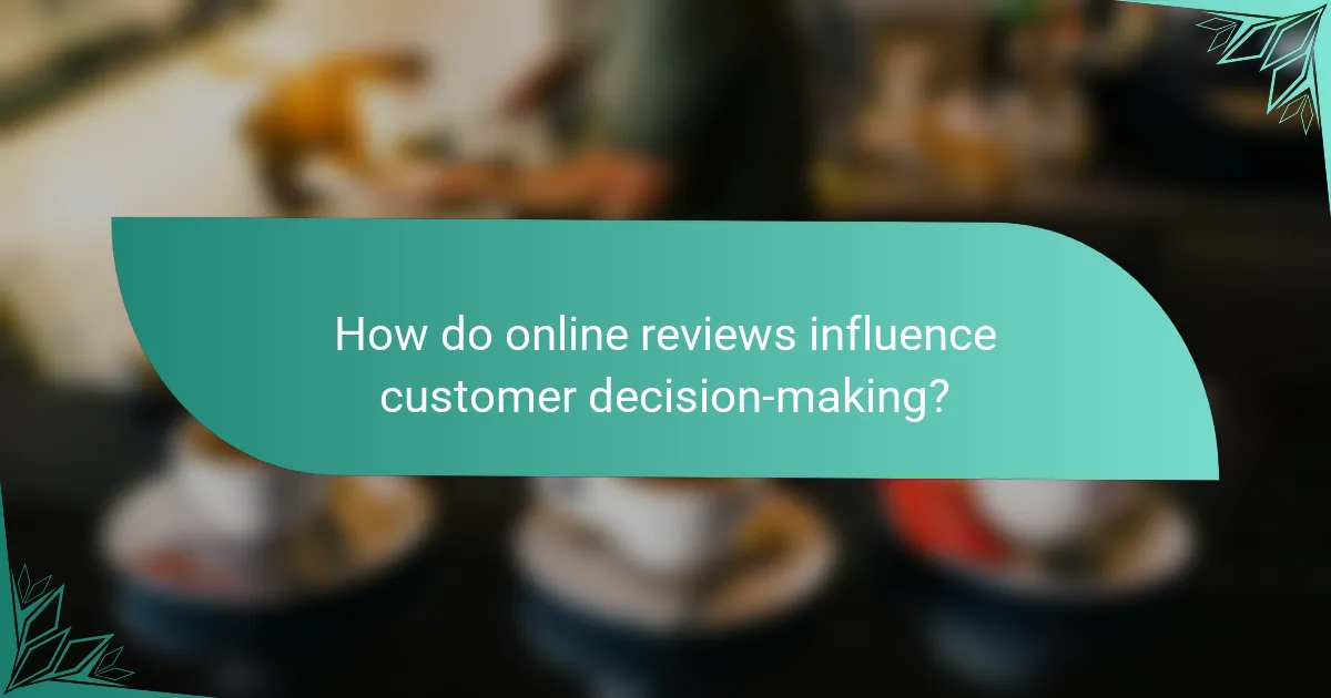 How do online reviews influence customer decision-making?