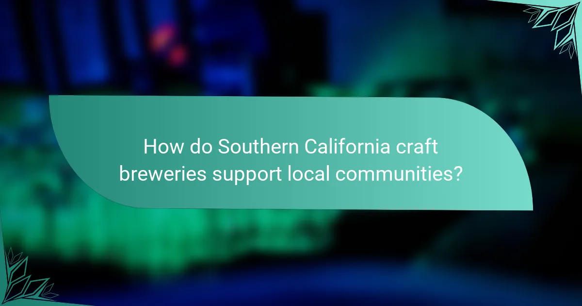 How do Southern California craft breweries support local communities?