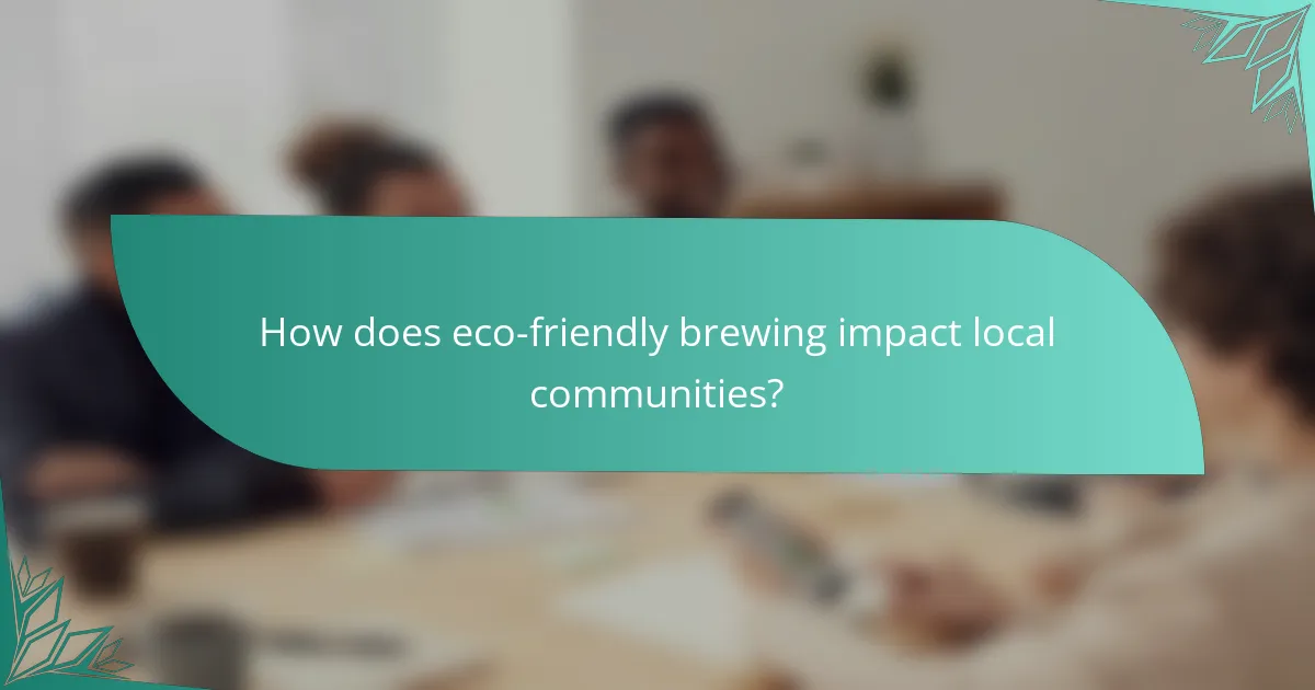 How does eco-friendly brewing impact local communities?
