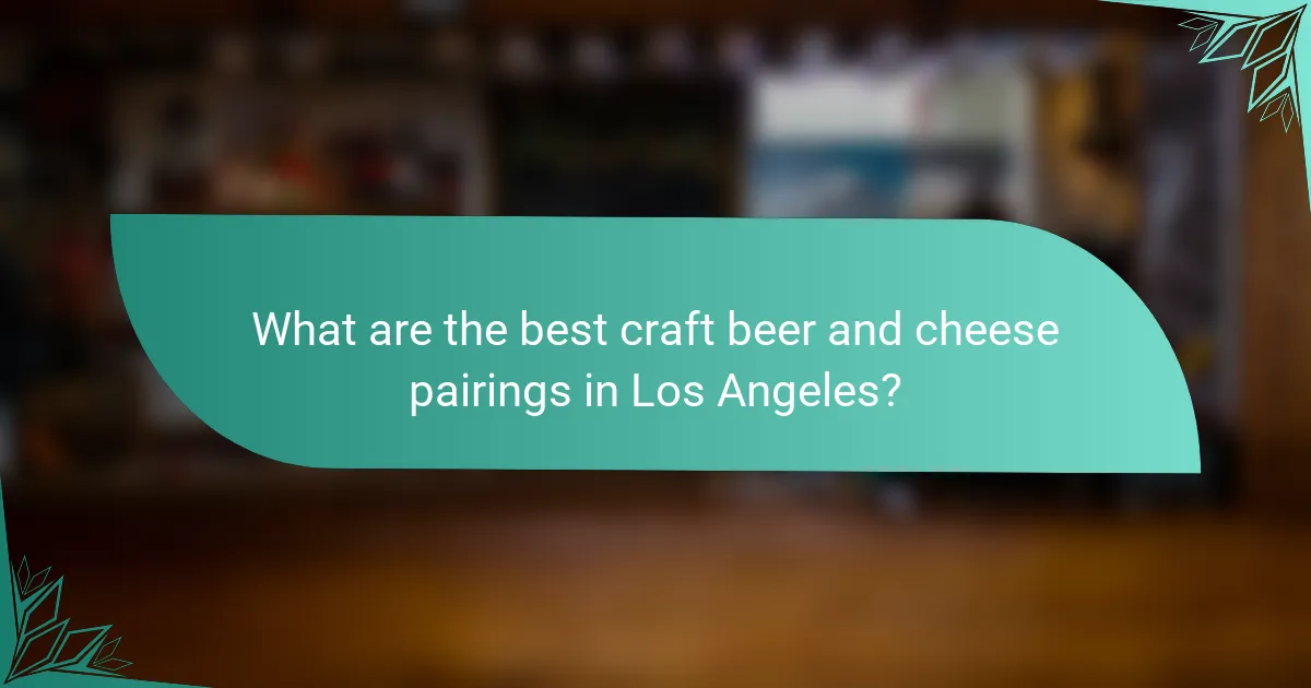 What are the best craft beer and cheese pairings in Los Angeles?
