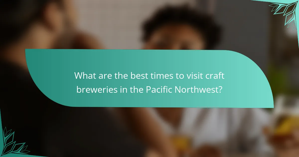 What are the best times to visit craft breweries in the Pacific Northwest?