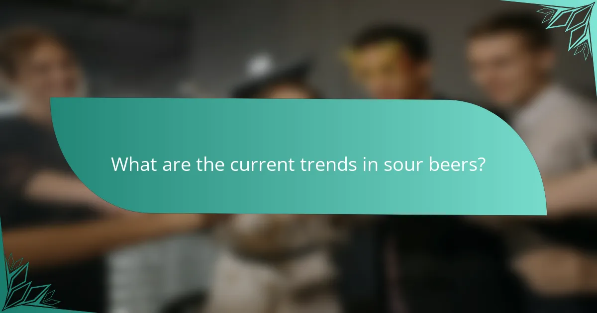 What are the current trends in sour beers?