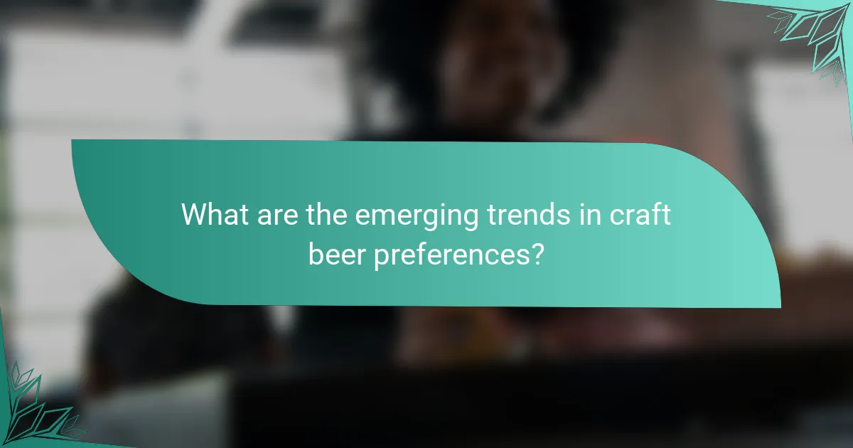 What are the emerging trends in craft beer preferences?