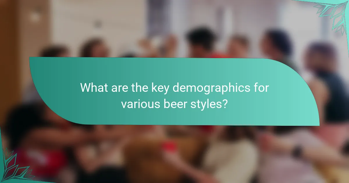 What are the key demographics for various beer styles?