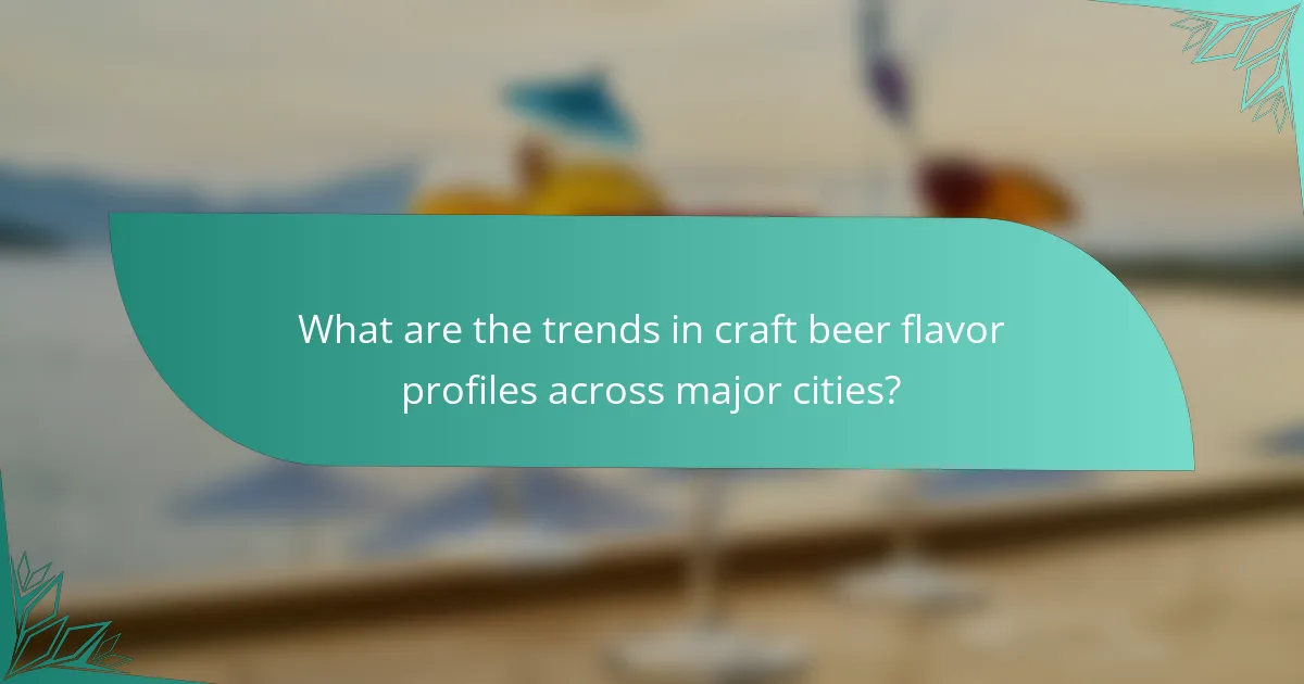 What are the trends in craft beer flavor profiles across major cities?