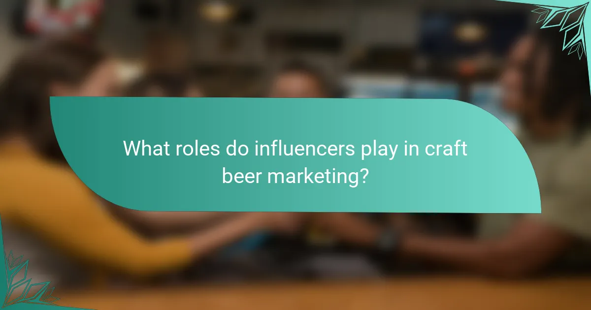 What roles do influencers play in craft beer marketing?