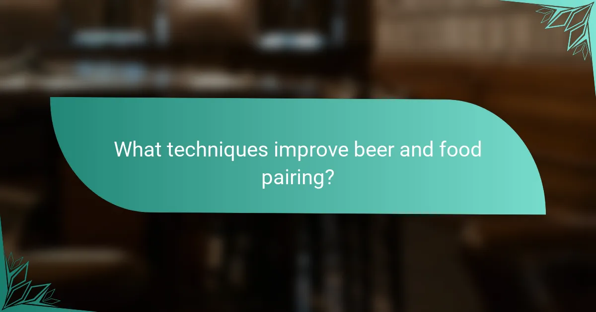 What techniques improve beer and food pairing?