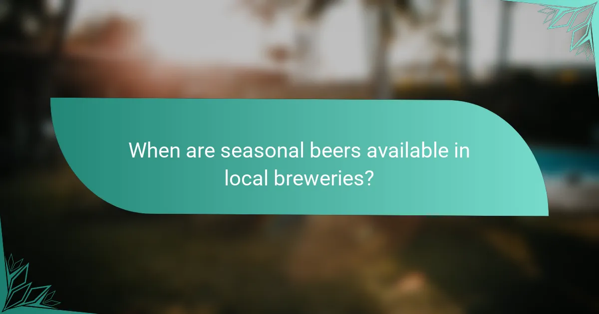When are seasonal beers available in local breweries?