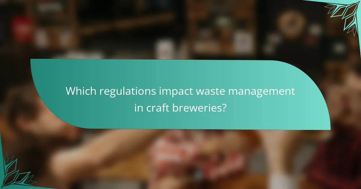 Which regulations impact waste management in craft breweries?
