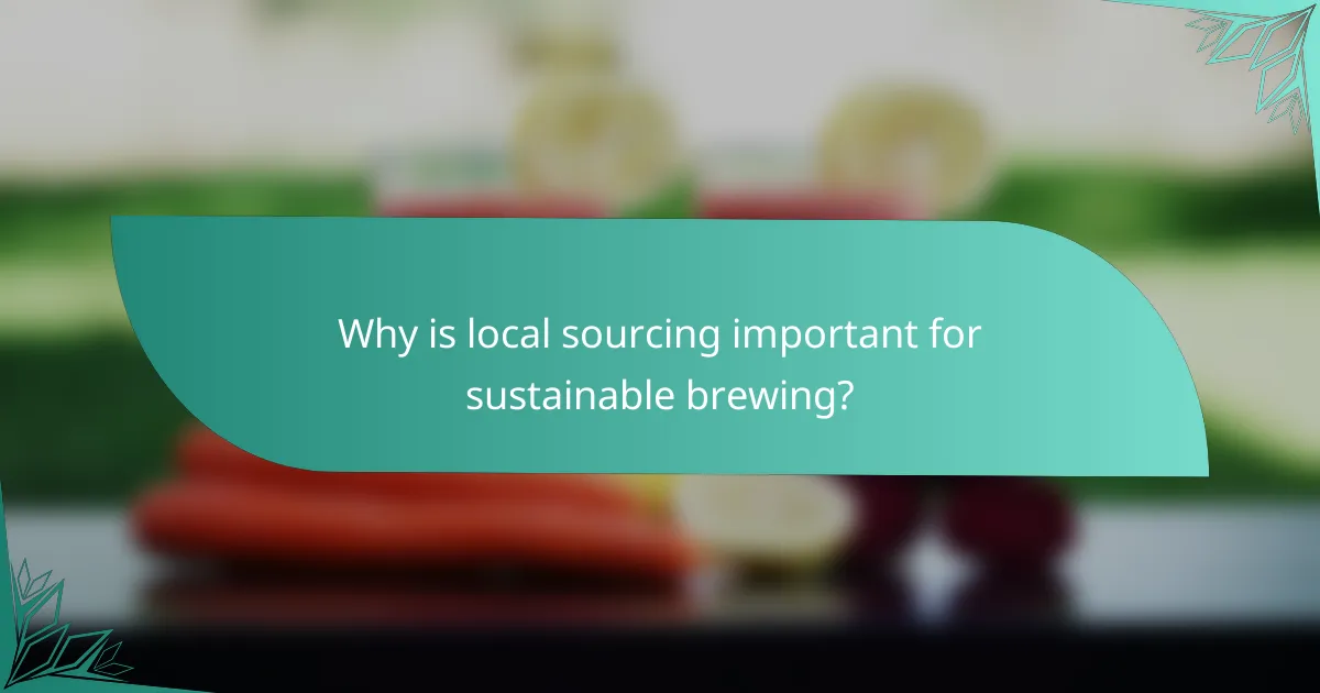 Why is local sourcing important for sustainable brewing?